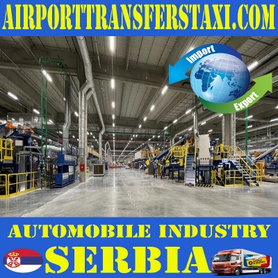 Automotive Industry - Made in Serbia - Traditional Products & Manufacturers Serbia - Factories 📍Belgrade Serbia Exports - Imports